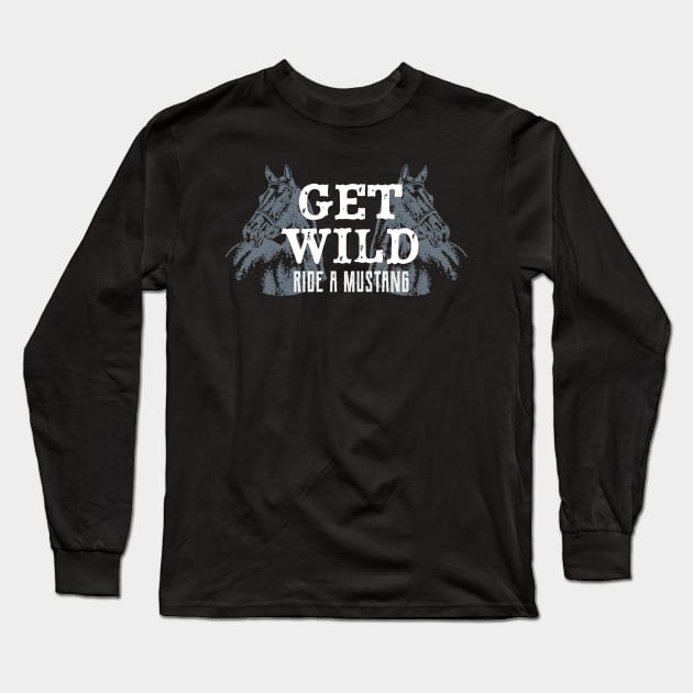 Get Wild Ride A Mustang Horse Riding Equestrian Long Sleeve T-Shirt by Foxxy Merch